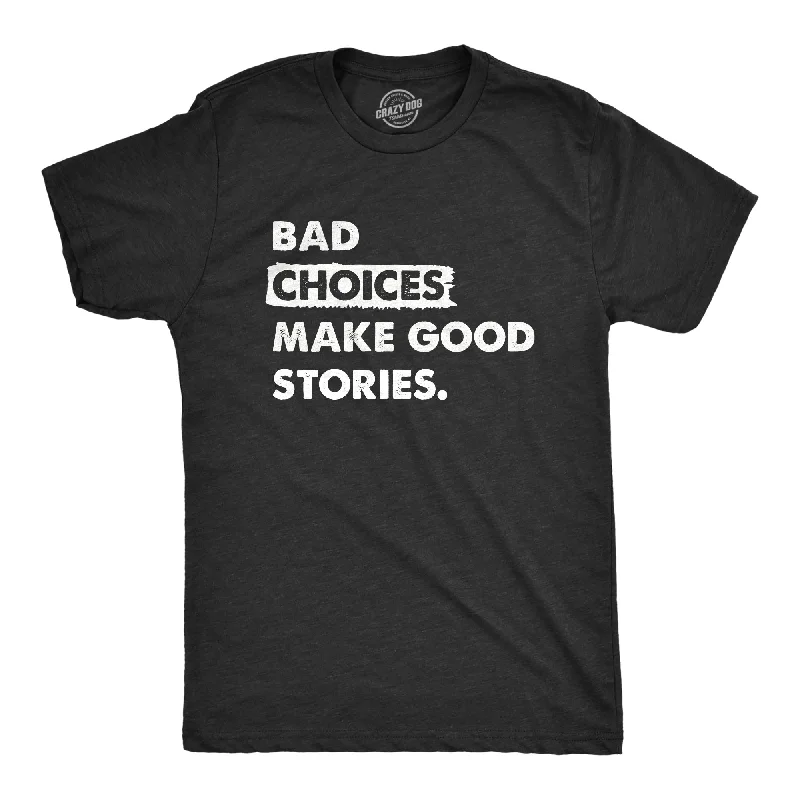 Bad Choices Make Good Stories Men's T Shirt