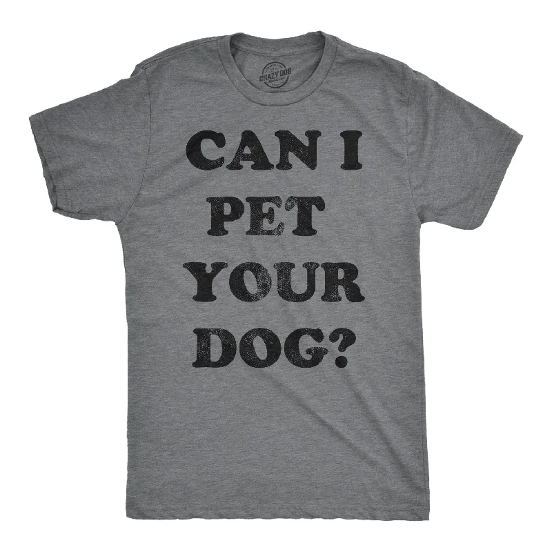 Can I Pet Your Dog? Men's T Shirt