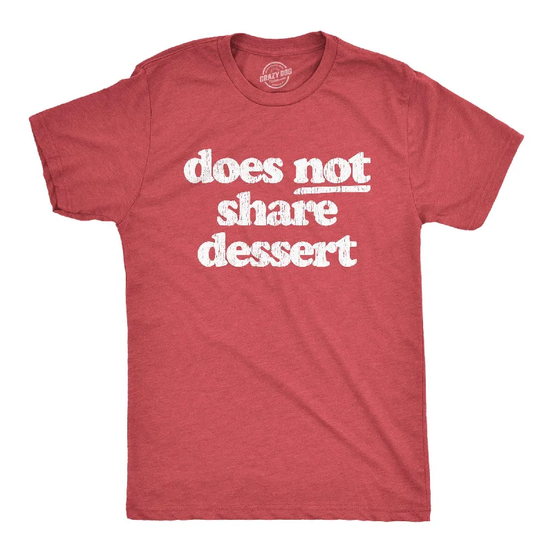 Does Not Share Dessert Men's T Shirt