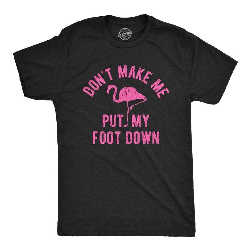 Don't Make Me Put My Foot Down Men's T Shirt