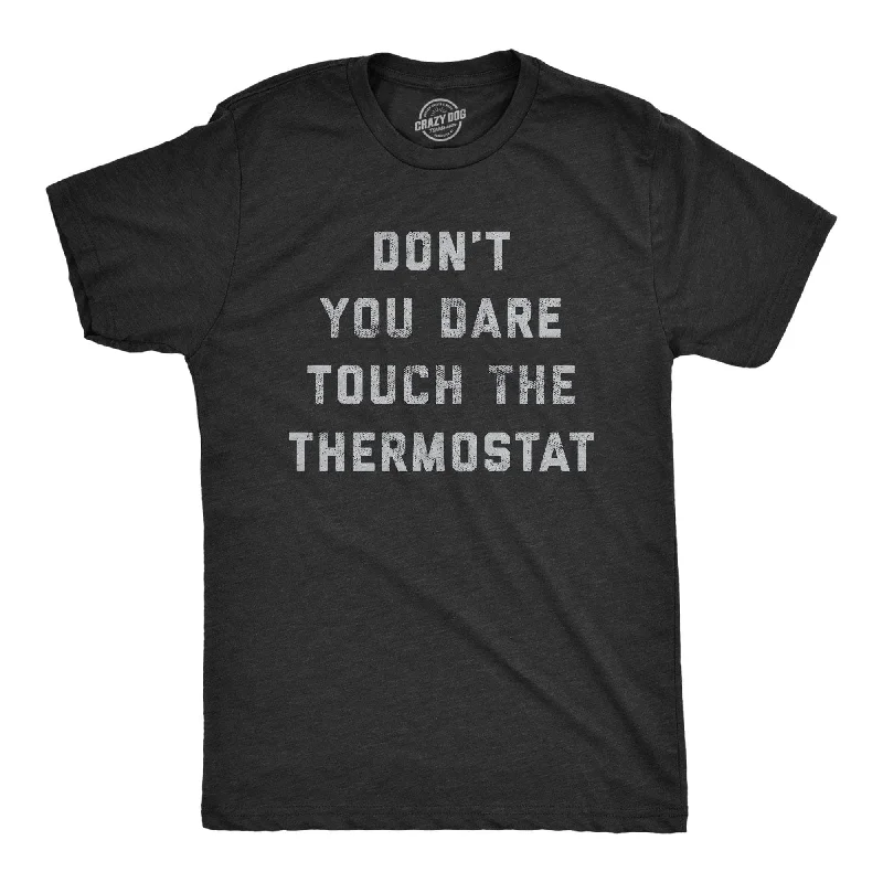 Don't You Dare Touch The Thermostat Men's T Shirt