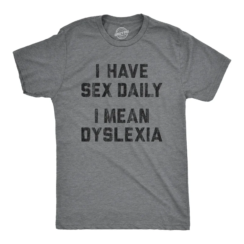 I Have Sex Daily I Mean Dyslexia Men's T Shirt