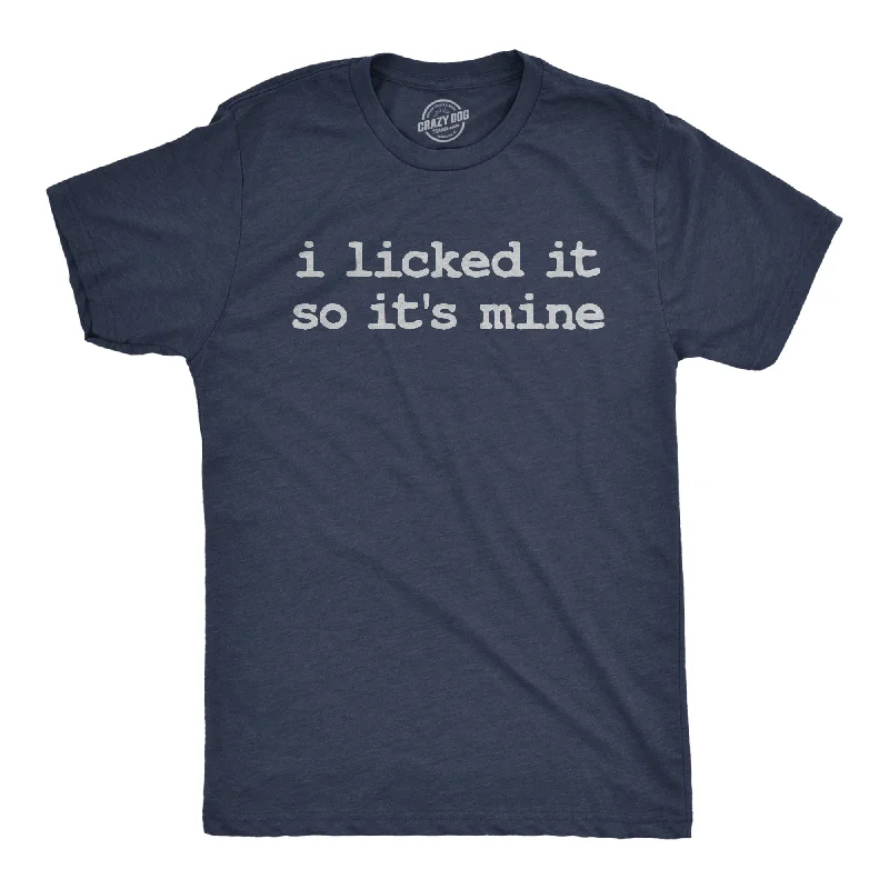 I Licked It So Its Mine Men's T Shirt