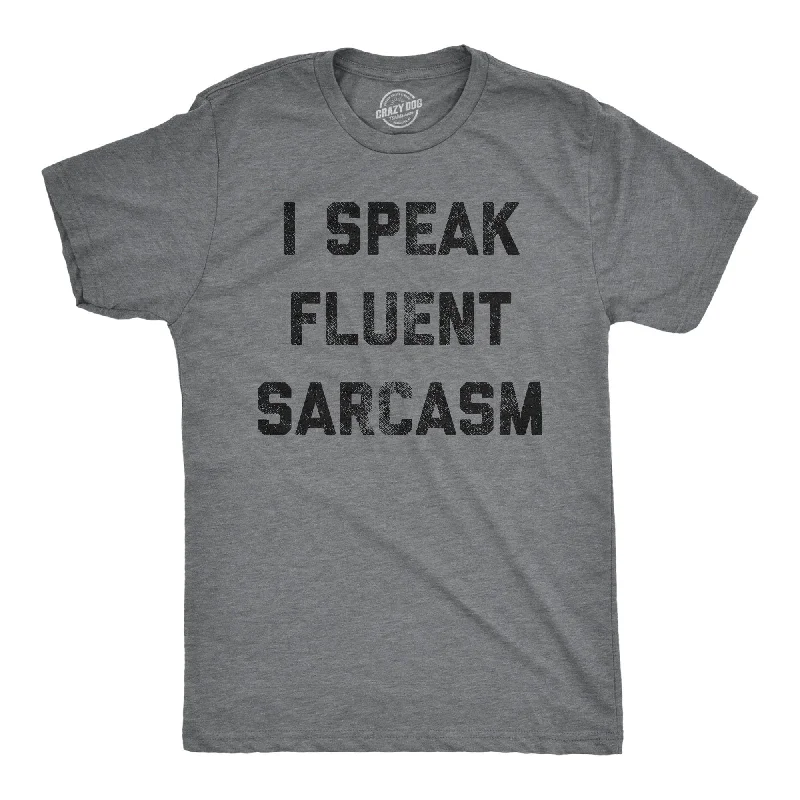 I Speak Fluent Sarcasm Men's T Shirt