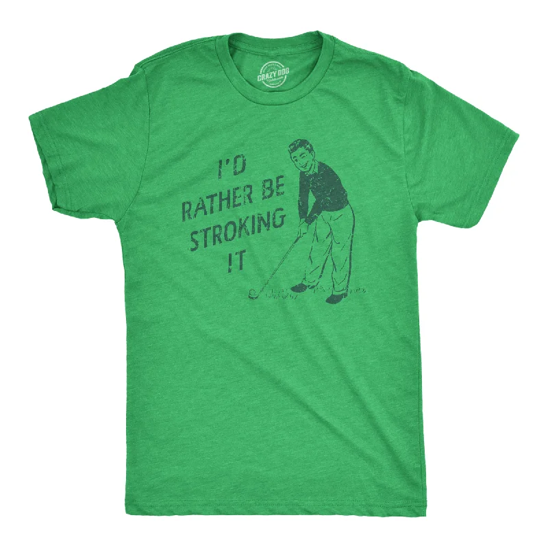 Id Rather Be Stroking It Men's T Shirt