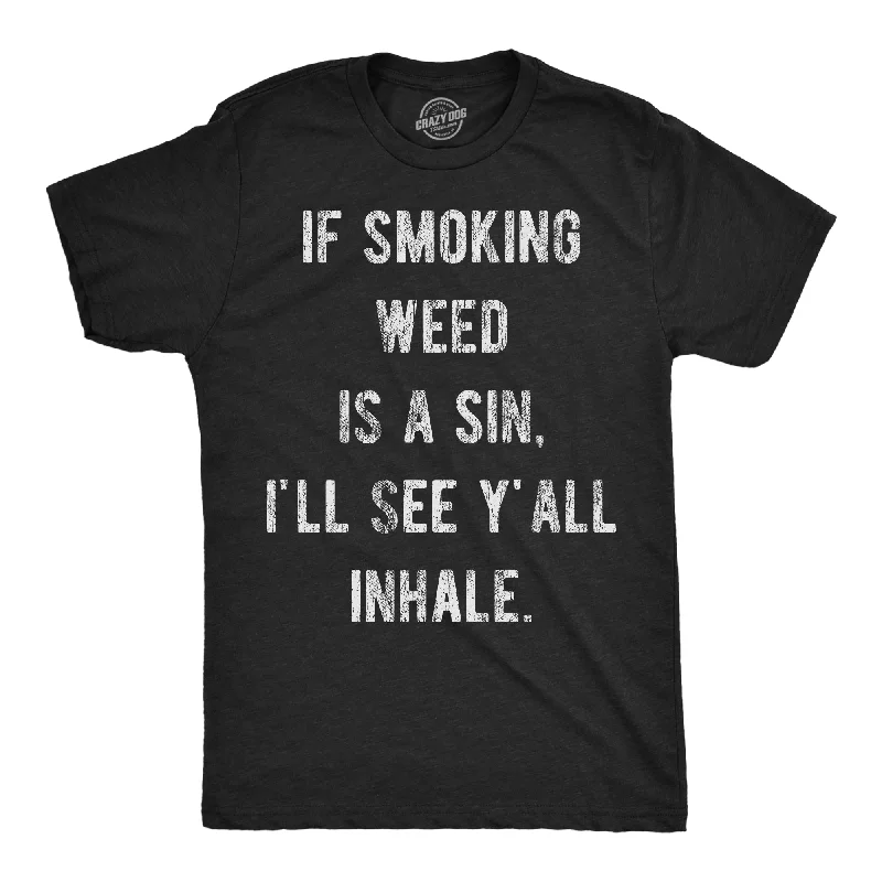 If Smoking Weed Is A Sin Ill See You Inhale Men's T Shirt