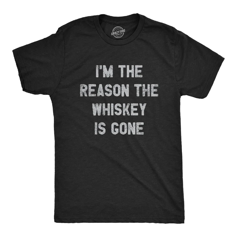 I'm The Reason The Whiskey Is Gone Men's T Shirt