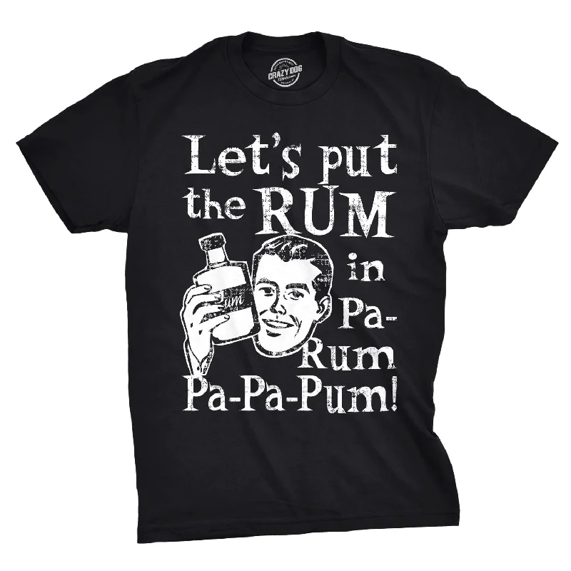 Let's Put The Rum In Pa-Rum-Pa-Pa-Pum Men's T Shirt