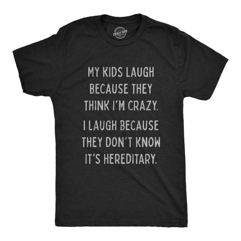 My Kids Laugh Because They Think I'm Crazy Men's T Shirt