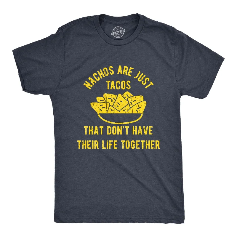 Nachos Are Just Tacos That Don't Have Their Life Together Yet Men's T Shirt