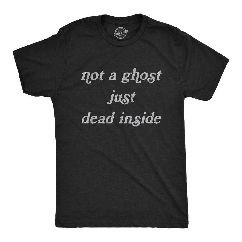 Not A Ghost Just Dead Inside Men's T Shirt