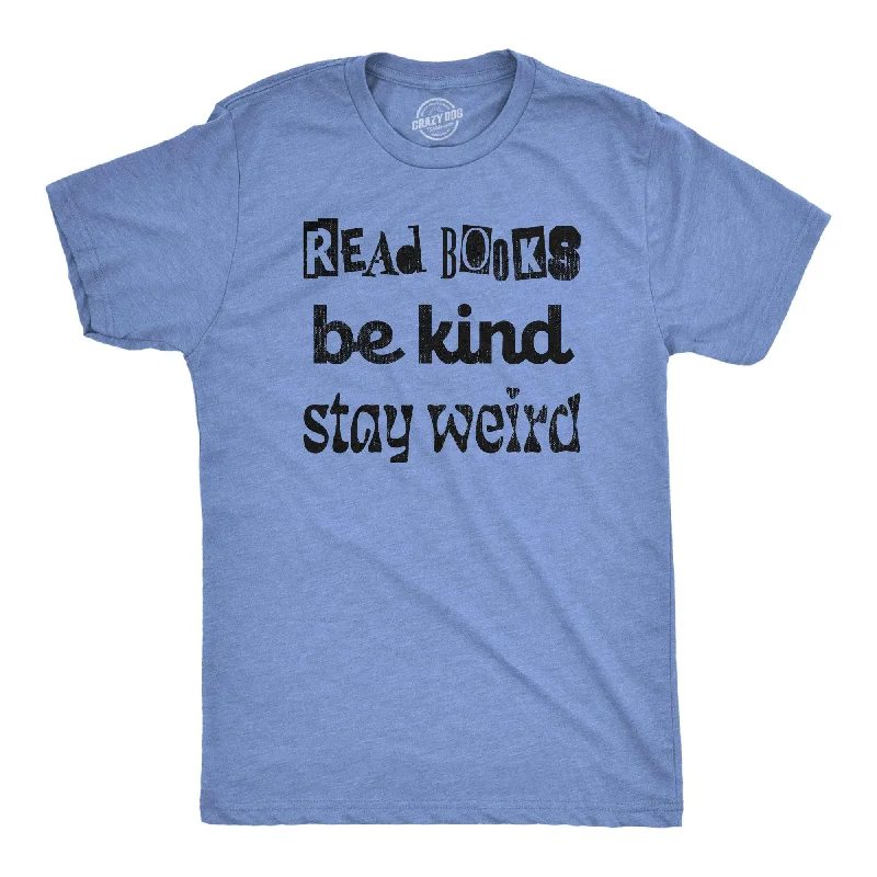 Read Books Be Kind Stay Weird Men's T Shirt