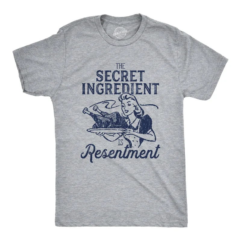 The Secret Ingredient Is Resentment Men's T Shirt