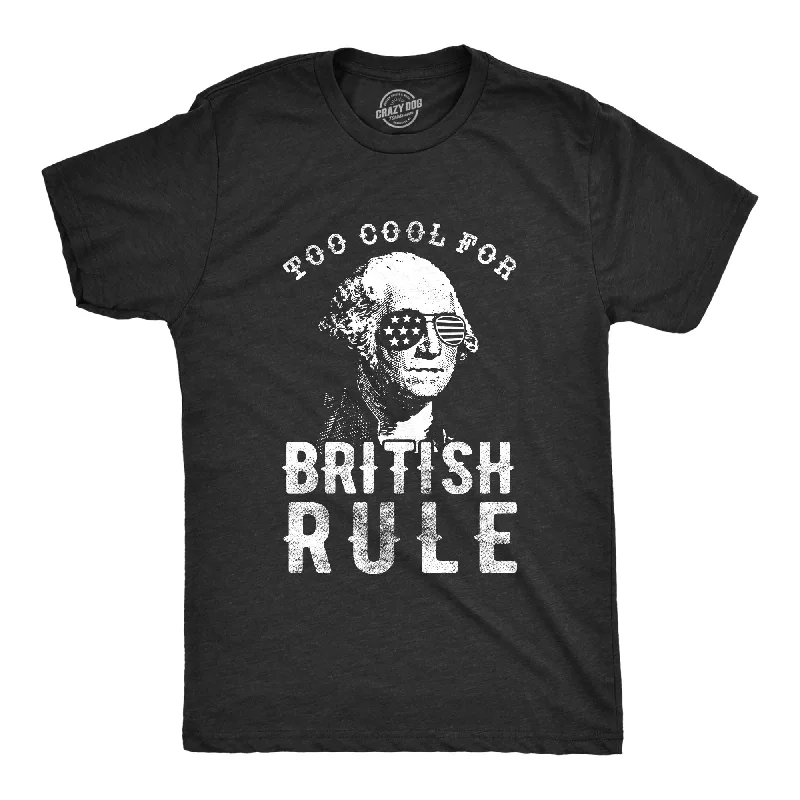 Too Cool For British Rule Men's T Shirt