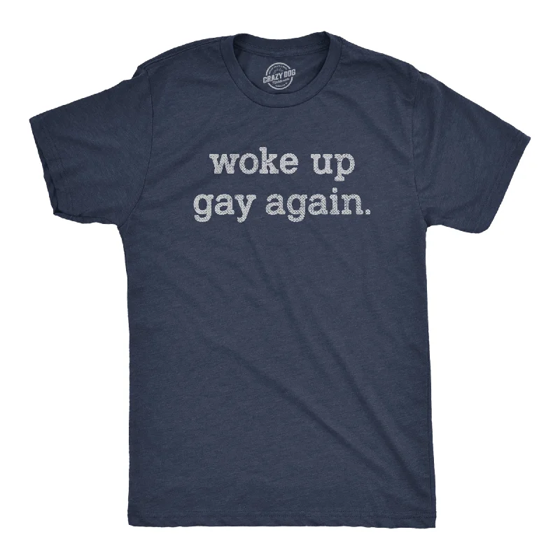 Woke Up Gay Again Men's T Shirt